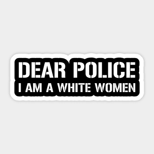 Dear Police I Am A White Women Sticker